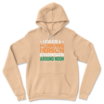 I Could Be A Morning Person If Morning Happened Around Noon Hoodie in Heather Sand Dune color
